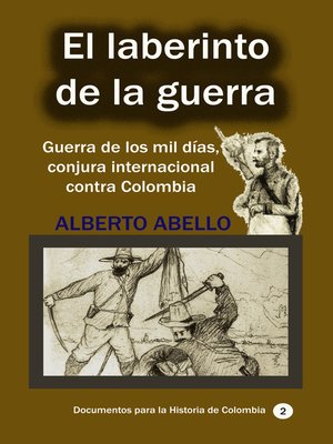 cover image of El Laberinto de la guerra Guerra de los mil días, conjura internacional contra Colombia